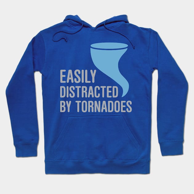 Easily Distracted by Tornadoes Hoodie by oddmatter